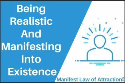 Being Realistic And Manifesting Into Existence